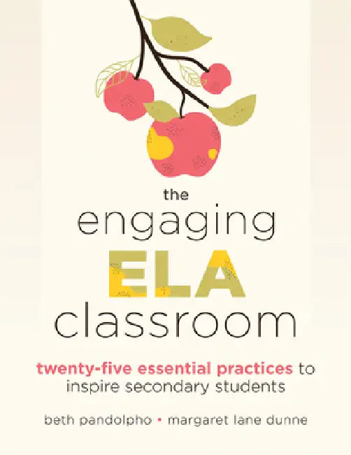 The Engaging Ela Classroom: Twenty-Five Essential Practices to Inspire Secondary Students (Vital Strategies for Student Engagement and Literacy) by Beth Pandolpho, Margaret Lane Dunne