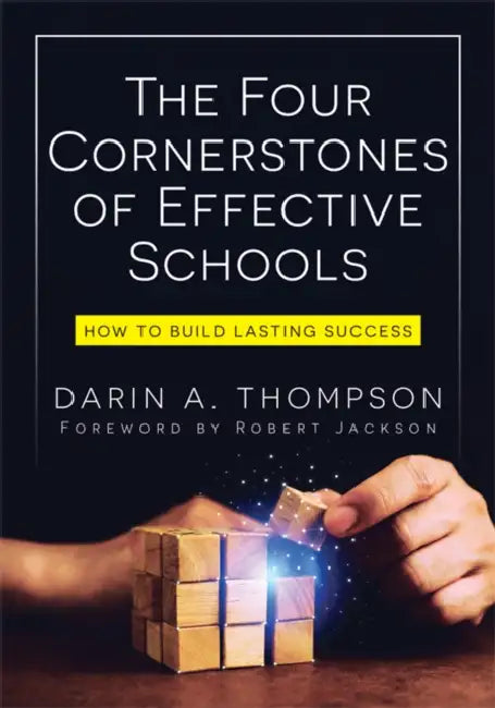 The Four Cornerstones of Effective Schools: How to Build Lasting Success (Strengthen Mindset, School Culture, Instructional Capacity, and Collaboratio by Darin A. Thompson, Robert Jackson
