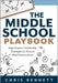The Middle School Playbook: High-Impact Leadership Strategies to Ensure Peak Performance (a Practical Guide to Leading Middle Schools Well) by Chris Bennett