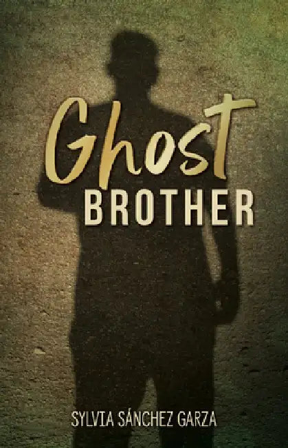 Ghost Brother by Sylvia Sánchez Garza