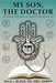 My Son, the Doctor: The Trials and Tribulations of a Modern-Day Jewish Physician by Block, Mba