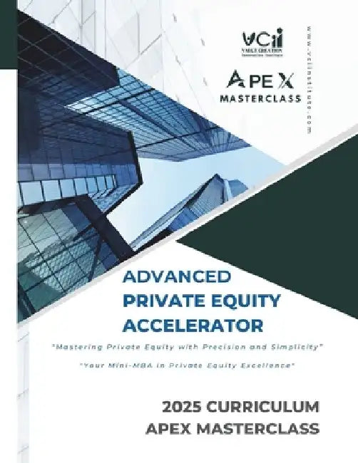 Advanced Private Equity Accelerator Masterclass: Comprehensive Mastery in PE: Bridging Essentials with Advanced Concepts, Future-Ready Strategies and by VCI Institute
