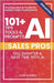 101+ AI Tips, Tools, and Prompts for Sales Pros (2025 Edition): Sell Smarter and Save Time with Artificial Intelligence by Holmes, Julie
