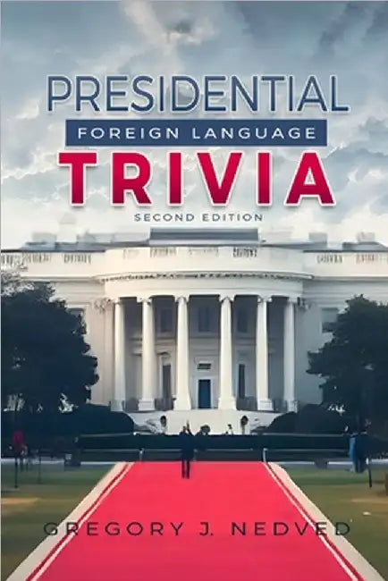 Presidential Foreign Language Trivia; 2nd Edition by Greg J. Nedved