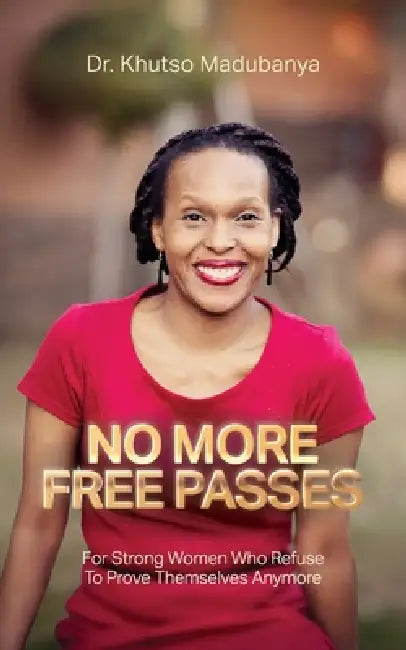 No More Free Passes, For Strong Women Who Refuse To Prove Themselves Anymore by Khutso Madubanya