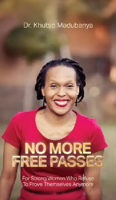 No More Free Passes, For Strong Women Who Refuse To Prove Themselves Anymore by Khutso Madubanya