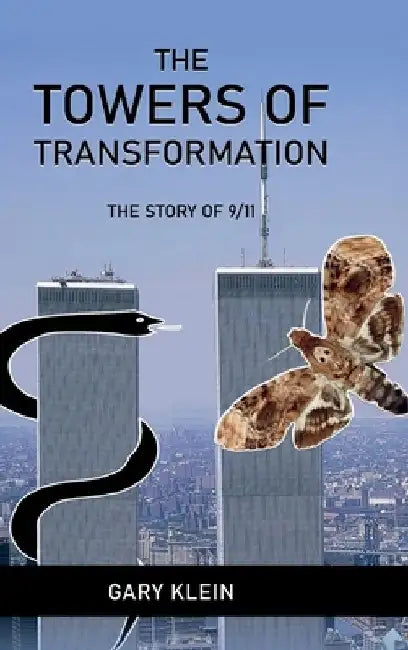 The Towers of Transformation, The Story of 9/11 by Gary Klein