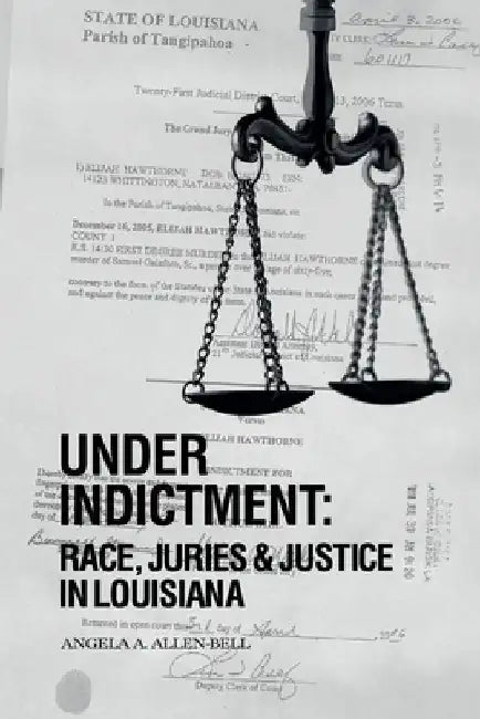 Under Indictment, Race, Juries & Justice in Louisiana by Professor Angela a Allen-Bell
