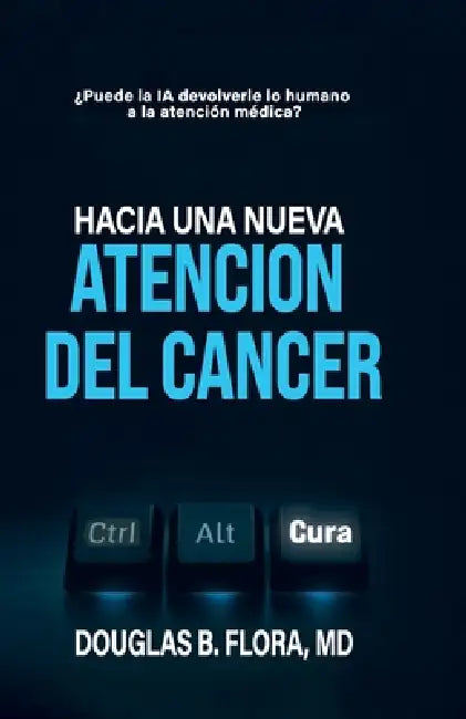 Hacia una nueva atención del cáncer by Douglas B. Flora