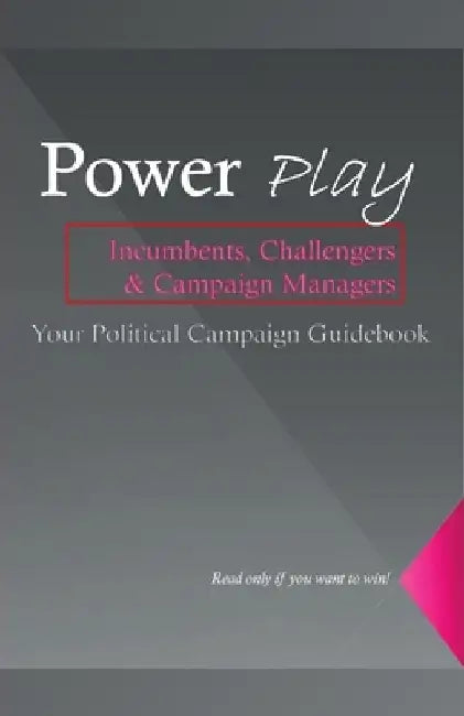 Power Play, The Ultimate Guide to Mastering Political Influence and Winning Campaigns by Steven Scott