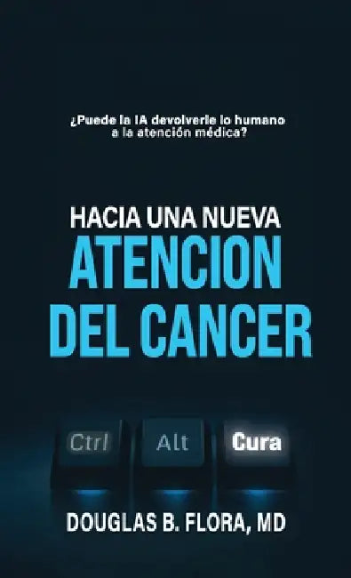 Hacia una nueva atención del cáncer by Douglas B. Flora