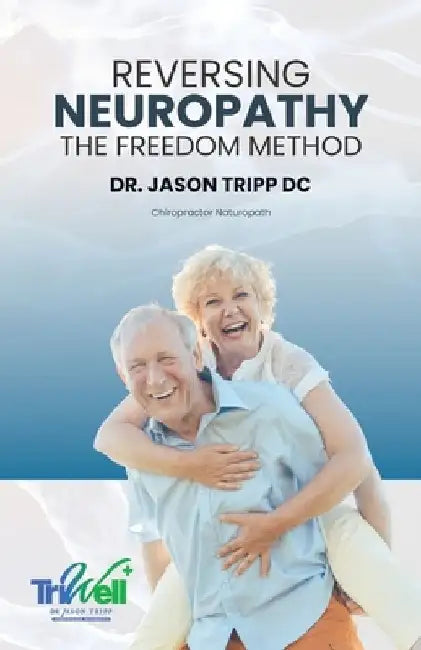 Reversing Neuropathy: The F.R.E.E.D.O.M Method by Jason Tripp DC