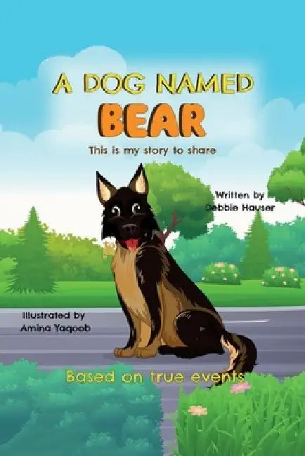A Dog Named Bear, This is my story to share by Debbie Hauser