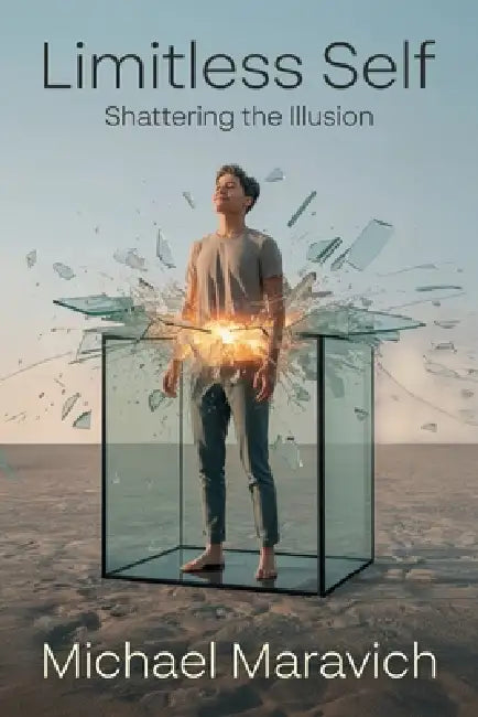Limitless Self, Shattering the Illusion by Michael Maravich