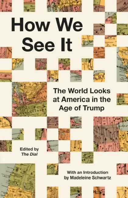 How We See It: The World Looks at America in the Age of Trump by The Dial