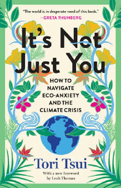 It's Not Just You: How to Navigate Eco-Anxiety and the Climate Crisis by Tori Tsui, Leah Thomas