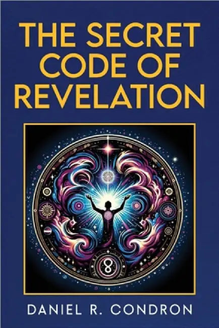 The Secret Code of Revelation by Daniel R. Condron
