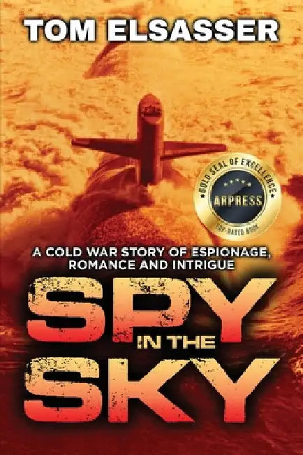 Spy in the Sky: A Cold War Story of Espionage, Romance and Intrigue by Tom Elsasser