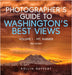 Photographer's Guide to Washington's Best Views: Volume I - Mt. Rainier by Rollin Geppert