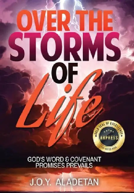 Over the Storms of Life: God's Word and Covenant Promises Prevails by J. O. y. Aladetan