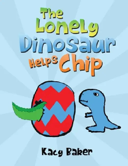 The Lonely Dinosaur Helps Chip by Kacy Baker