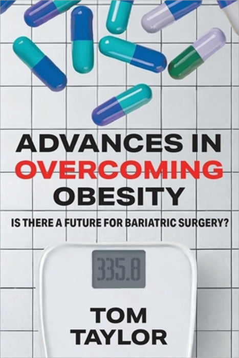 Advances in Overcoming Obesity: Is There a Future for Bariatric Surgery? by Tom Taylor