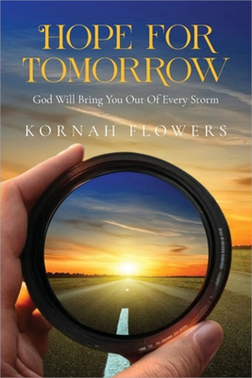Hope for Tomorrow: God Will Bring You Out Of Every Storm by Kornah Flowers