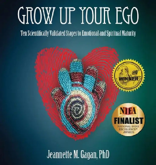 Grow Up Your Ego: Ten Scientifically Validated Stages to Emotional and Spiritual Maturity by Jeannette M. Gagan