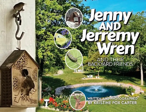 Jenny and Jerremy Wren and Their Backyard Friends by Kristine Fox Carter