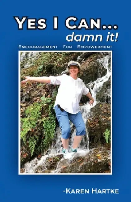 Yes I Can...damn it!: Encouragement for Empowerment by Karen Hartke