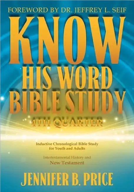 Know His Word Bible Study: 4th Quarter: 4th Quarter by Price, Jennifer