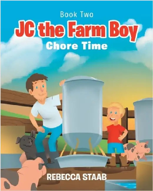 JC the Farm Boy: Chore Time: Book Two by Rebecca Staab