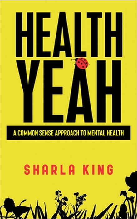 Health Yeah: A Common Sense Approach to Mental Health by Sharla King