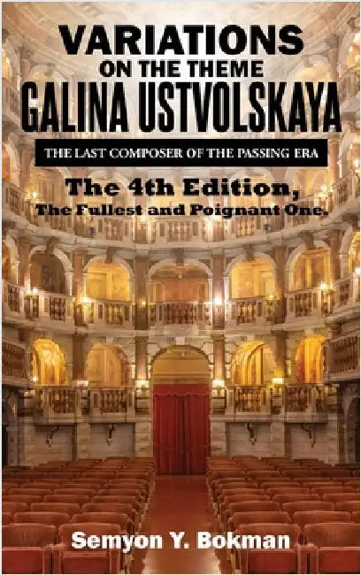 Variations on the Theme Galina Ustvolskaya: The Last Composer of the Passing Era by Semyon Y. Bokman