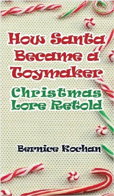 How Santa Became a Toymaker: Christmaslore Retold by Bernice Kochan