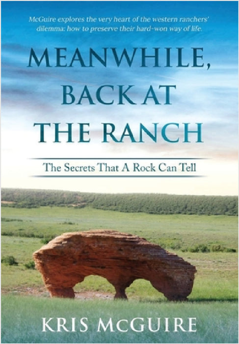 Meanwhile, Back at the Ranch: The Secrets That A Rock Can Tell by Kristine E. McGuire
