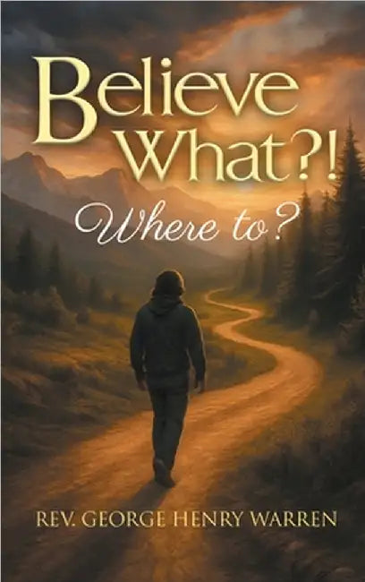 Believe What?!: Where to? by Warren, George Henry