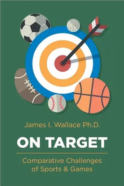 On Target: Comparative Challenges of Sports & Games by James I. Wallace