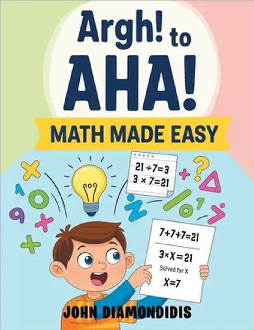 Argh! to AHA! Math Made Easy by John Diamondidis