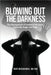 Blowing Out the Darkness: The Management of Emotional Life Issues, Especially Anger and Rage by Dr Dave MacQuarrie MD Phd