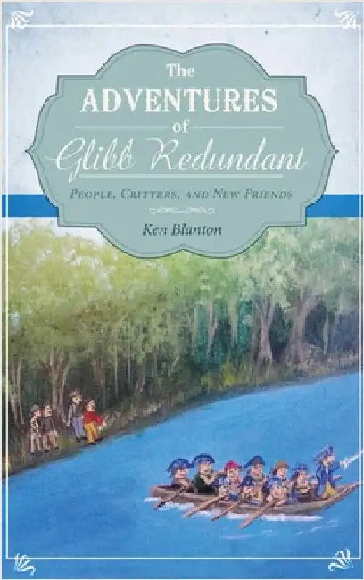 The Adventures of Glibb Redundant: People, Critters, and New Friends by Ken Blanton