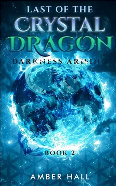 Last of the Crystal Dragon: Darkness Arising by Amber Hall