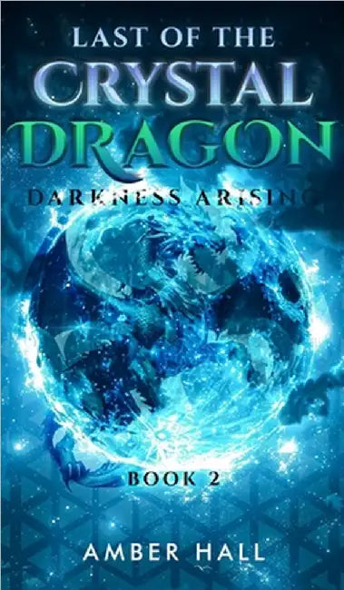 Last of the Crystal Dragon: Darkness Arising by Amber Hall