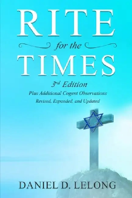 Rite for the Times, 3rd Edition: Plus Additional Cogent Observations by Daniel D. Lelong