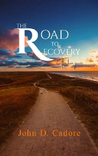 The Road to Recovery: The Lean Years by John D. Cadore