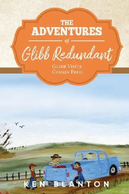 The Adventures of Glibb Redundant: Glibb Visits Cousin Fred by Ken Blanton