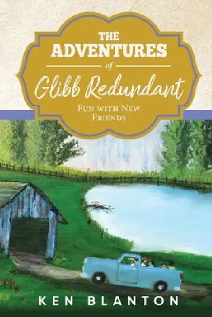 The Adventures of Glibb Redundant: Fun with New Friends by Ken Blanton