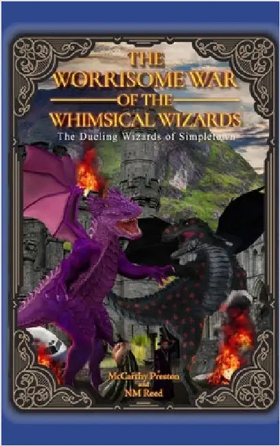 The Worrisome War of the Whimsical Wizards: The Dueling Wizards of Simpletown by Nm Reed