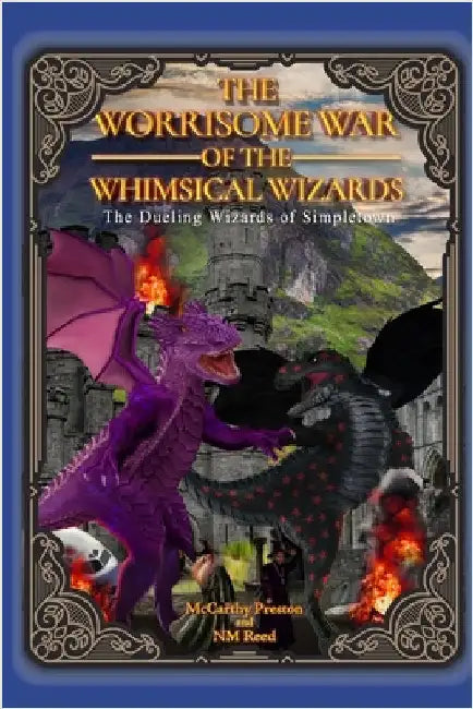 The Worrisome War of the Whimsical Wizards: The Dueling Wizards of Simpletown by Nm Reed