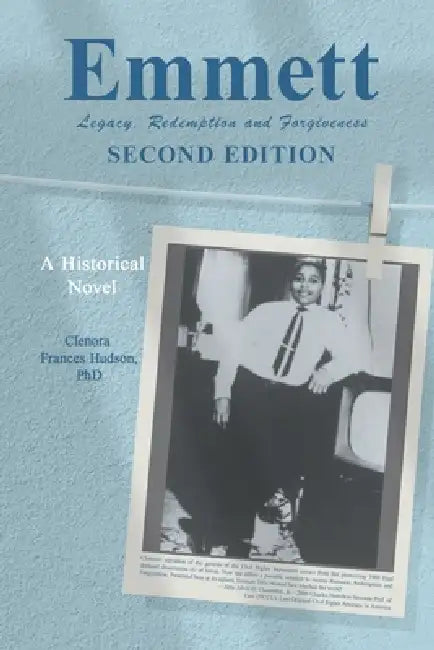 Emmett: LEGACY, REDEMPTION AND FORGIVENESS (Second Edition) by Clenora Frances Hudson